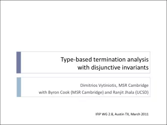 Type-based termination analysis  with disjunctive invariants  Dimitrios Vytiniotis, MSR Cambridge