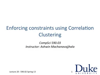 Enforcing  constraints  using  Correla1on   Clustering   CompSci  590.03