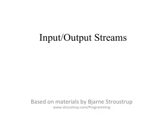 Input/Output Streams  Based  on  materials  by  Bjarne  Stroustrup