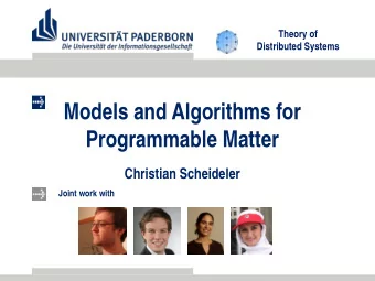 Models and Algorithms for  Programmable Matter  Christian Scheideler  Joint work with  Theory of