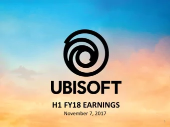 H1 FY18 EARNINGS  November 7, 2017  1  Yves Guillemot, President and Chief Executive Officer  Alain