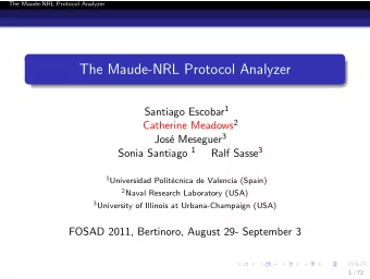 The Maude-NRL Protocol Analyzer Santiago Escobar 1 Catherine Meadows 2 e Meseguer 3  Jos Sonia