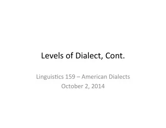Levels  of  Dialect,  Cont.    Linguis4cs  159    American  Dialects
