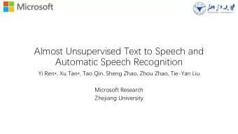 Almost Unsupervised Text to Speech and  Automatic Speech Recognition  Yi Ren*, Xu Tan*, Tao Qin,