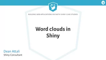 Word clouds in  Shiny Dean A  ali  Shiny Consultant  Building Web Applications in R with Shiny: