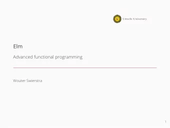 Elm  Advanced functional programming  Wouter Swierstra  1  Front-end development  To write