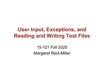 User Input, Exceptions, and  Reading and Writing Text Files  15-121 Fall 2020  Margaret Reid-Miller