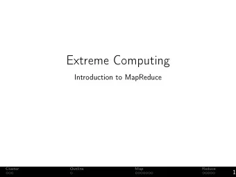 Extreme Computing  Introduction to MapReduce  Cluster  Outline  Map  Reduce  1  Cluster We have 12