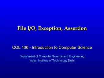 File I/O, Exception, Assertion  COL 100 - Introduction to Computer Science  Department of Computer