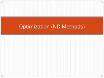 Optimization (ND Methods)  What is the optimal solution? (ND) f- ( x ) ! *  = min $ ! * HI ) = A