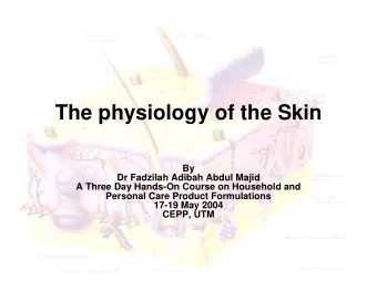The physiology of the Skin  By  Dr Fadzilah Adibah Abdul Majid  A Three Day Hands-On Course on