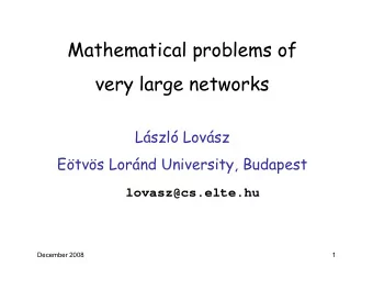 Mathematical problems of  very large networks  Lszl Lovsz  Etvs Lornd University,