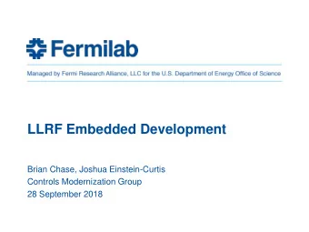 LLRF Embedded Development  Brian Chase, Joshua Einstein-Curtis  Controls Modernization Group  28