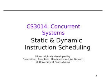 Static &amp; Dynamic  Instruction Scheduling  Slides originally developed by  Drew Hilton, Amir