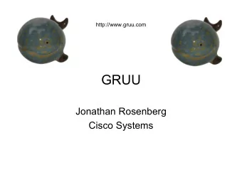 GRUU  Jonathan Rosenberg  Cisco Systems  Top 10 Reasons why GRUU is like  a Whale  1.  Its big and
