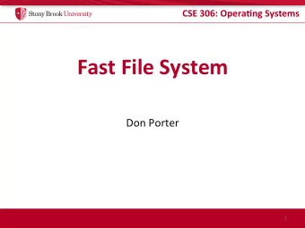 Fast File System  Don Porter  1  CSE 306: Opera.ng Systems  How to place a file system on disk?