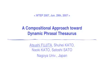A Compositional Approach toward  Dynamic Phrasal Thesaurus  Atsushi FUJITA, Shuhei KATO,  Naoki