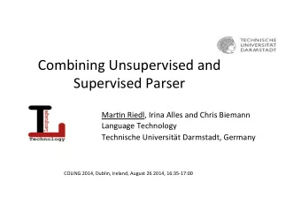 Combining  Unsupervised  and    Supervised  Parser    Mar$n  Riedl,  Irina