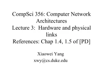 CompSci 356: Computer Network  Architectures  Lecture 3:  Hardware and physical  links  References: