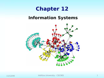 Chapter 12  Information Systems  1  Hofstra University - CSC005  11/12/06  Chapter Goals  Define