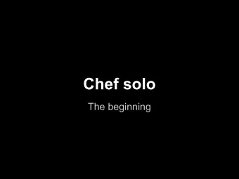 Chef solo  The beginning  Background  It is efficient to automate things that  we do again and