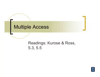 Multiple Access  Readings: Kurose &amp; Ross,  5.3, 5.5  Multiple Access  Multiple hosts sharing