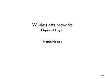 Wireless data networks  Physical Layer  Martin Heusse  X  L A TEX  E  Attenuation / Propagation