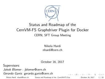 Status and Roadmap of the  CernVM-FS Graphdriver Plugin for Docker  CERN, SFT Group Meeting  Nikola