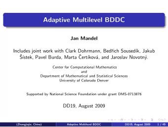 Adaptive Multilevel BDDC  Jan Mandel  Includes joint work with Clark Dohrmann, Bed  rich Soused