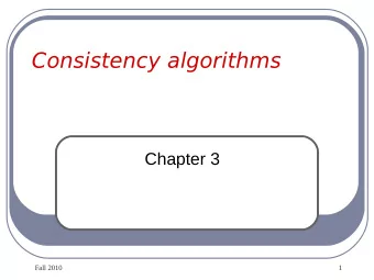 Consistency algorithms  Chapter 3  Fall 2010  1  Consistency methods  Approximation of inference:
