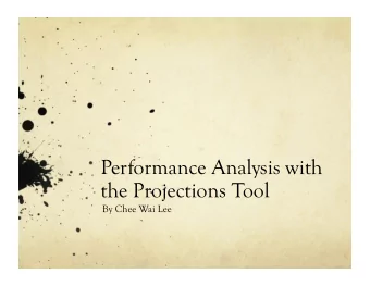 Performance Analysis with  the Projections Tool  By Chee Wai Lee  Tutorial Outline  General