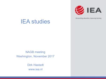 IEA studies  NAGB meeting  Washington, November 2017  Dirk Hastedt  www.iea.nl  2  Overview  IEA