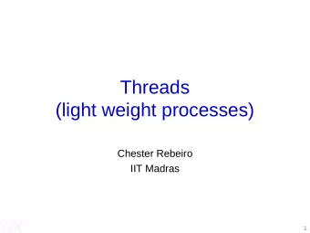 Threads  (light weight processes)  Chester Rebeiro  IIT Madras  1  Processes    Separate streams