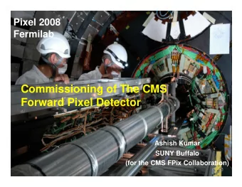 Commissioning of The CMS  Forward Pixel Detector  Ashish Kumar  SUNY Buffalo  (for the CMS FPix