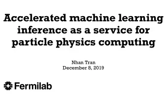 Accelerated machine learning  inference as a service for  particle physics computing  Nhan Tran