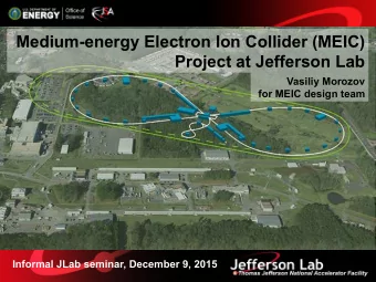 Medium-energy Electron Ion Collider (MEIC)  Project at Jefferson Lab  Vasiliy Morozov  for MEIC