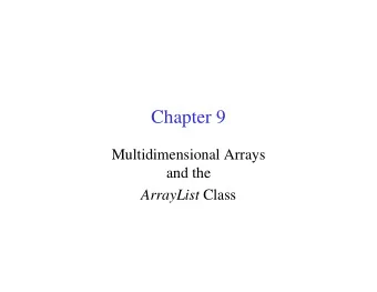 Chapter 9  Multidimensional Arrays  and the ArrayList Class  Topics   Declaring and