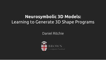 Neurosymbolic 3D Models:  Learning to Generate 3D Shape Programs  Daniel Ritchie  This guy!  WHO AM