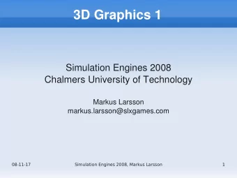3D Graphics 1  Simulation Engines 2008  Chalmers University of Technology  Markus Larsson