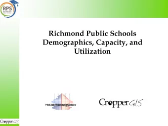Richmond Public Schools  Demographics, Capacity, and  Utilization  Who We Are  Cropper GIS