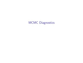 MCMC Diagnostics  Review In the practical you used Metropolis-Hastings with a Gaussian proposal