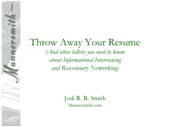 Throw Away Your Resume  (And other tidbits you need to know  about Informational Interviewing  and