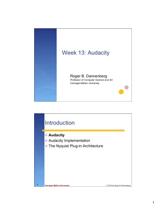 Week 13: Audacity  Roger B. Dannenberg  Professor of Computer Science and Art  Carnegie Mellon