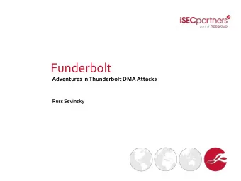 Funderbolt  Adventures in Thunderbolt DMA Attacks  Russ Sevinsky  A Trip Down Memory Lanes  A Trip