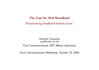 The Case for Viral Broadband  Decentralizing broadband Internet access  Dimitris Vyzovitis