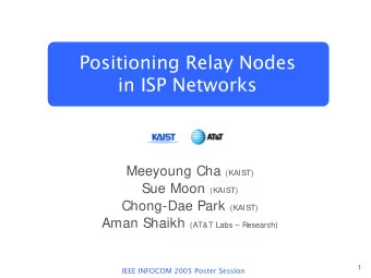 Positioning Relay Nodes  in ISP Networks Meeyoung Cha (KAIST) Sue Moon (KAIST) Chong-Dae Park
