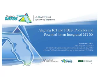 Aligning RtI and PBIS: Potholes and  Potential for an Integrated MTSS  Brian Gaunt, Ph.D.