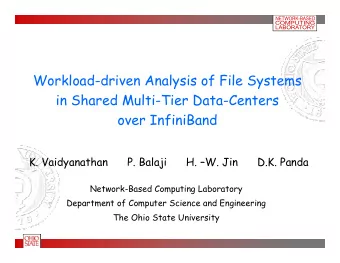 Workload-driven Analysis of File Systems  in Shared Multi-Tier Data-Centers  over InfiniBand  K.