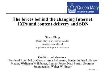 The forces behind the changing Internet:  IXPs and content delivery and SDN  Steve Uhlig  Queen