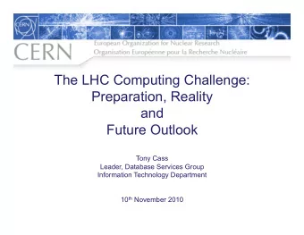 The LHC Computing Challenge:  Preparation, Reality  and  Future Outlook  Tony Cass  Leader,